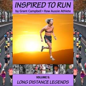 Inspired To Run book series - Volume 5: Long Distance Legends [by Grant Campbell / Raw Aussie Athlete]