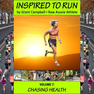 Inspired To Run book series - Volume 7: Chasing Health [by Grant Campbell / Raw Aussie Athlete]